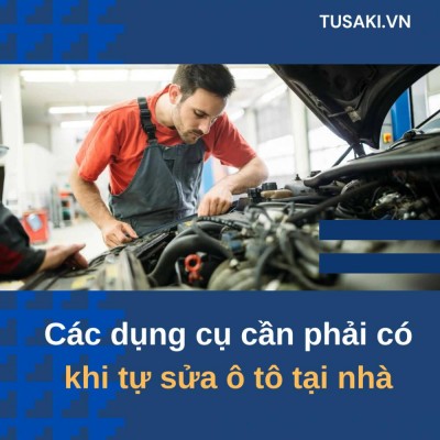 Các dụng cụ cần phải có khi tự sửa ô tô tại nhà