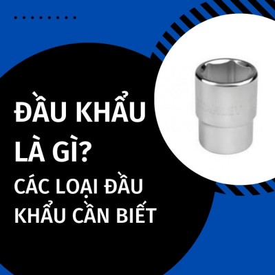 Đầu khẩu là gì? Các loại đầu khẩu cần biết